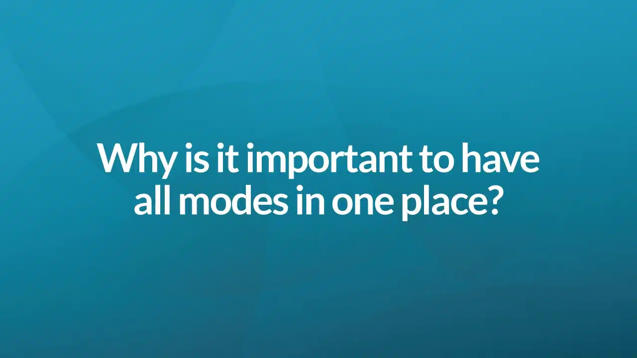 Why is it important to have all modes in one place?