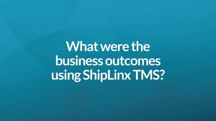 What were the business outcomes using ShipLinx TMS?