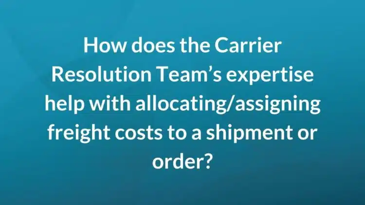 How does the carrier resolution team's expertise help with allocating / assigning freight costs to a shipment or order?