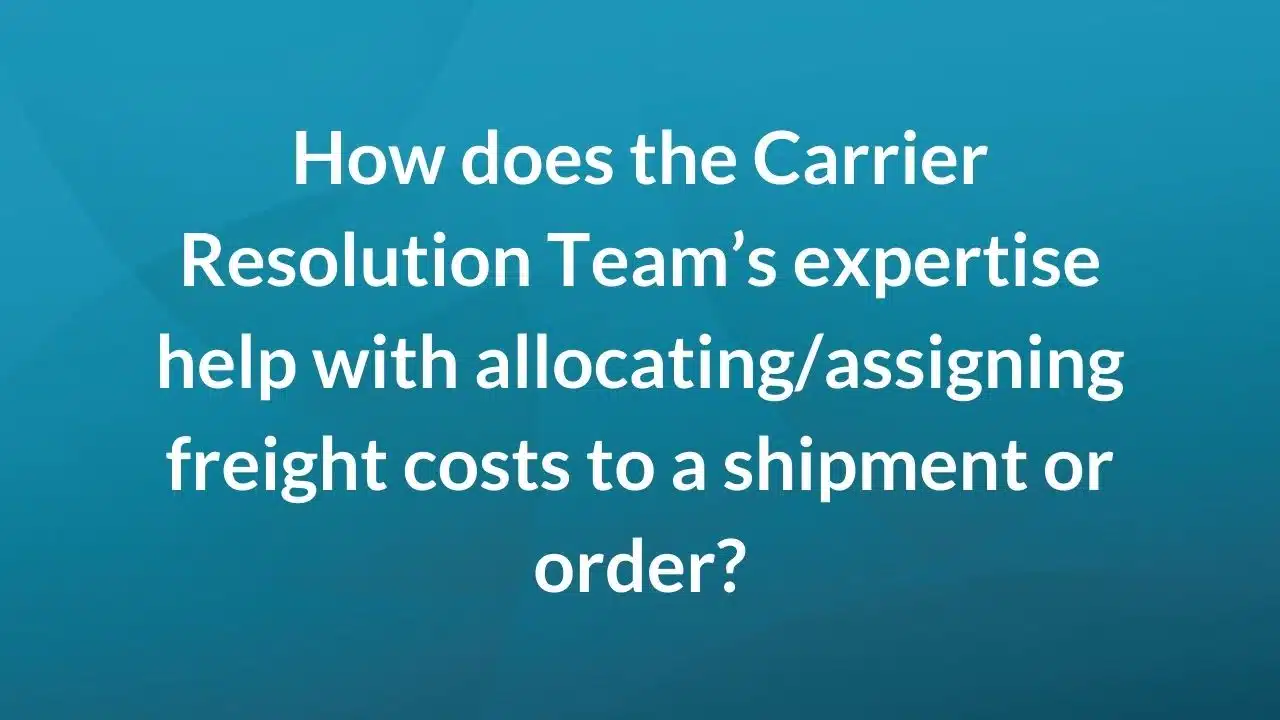 How does the carrier resolution team's expertise help with allocating / assigning freight costs to a shipment or order?