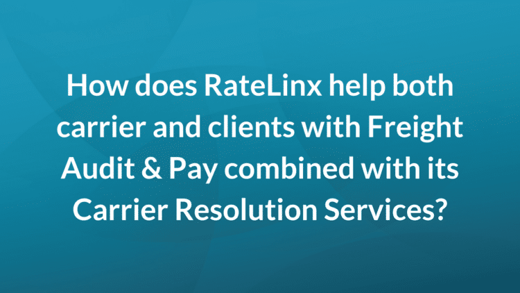 How does RateLinx help both carrier and clients with Freight Audit & Pay combined with its Carrier Resolution Services