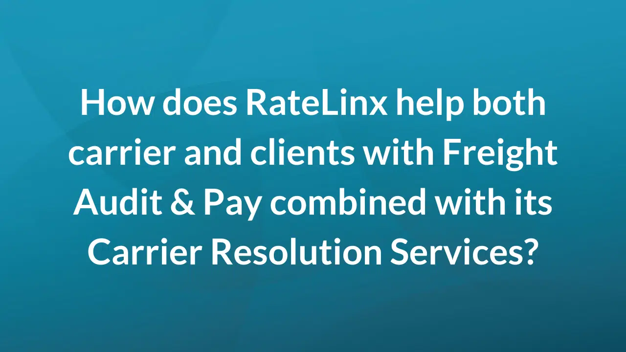 How does RateLinx help both carrier and clients with Freight Audit & Pay combined with its Carrier Resolution Services