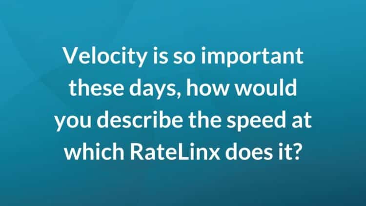 How would you describe the speed at which RateLinx _____?