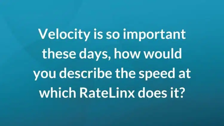 How would you describe the speed at which RateLinx _____?