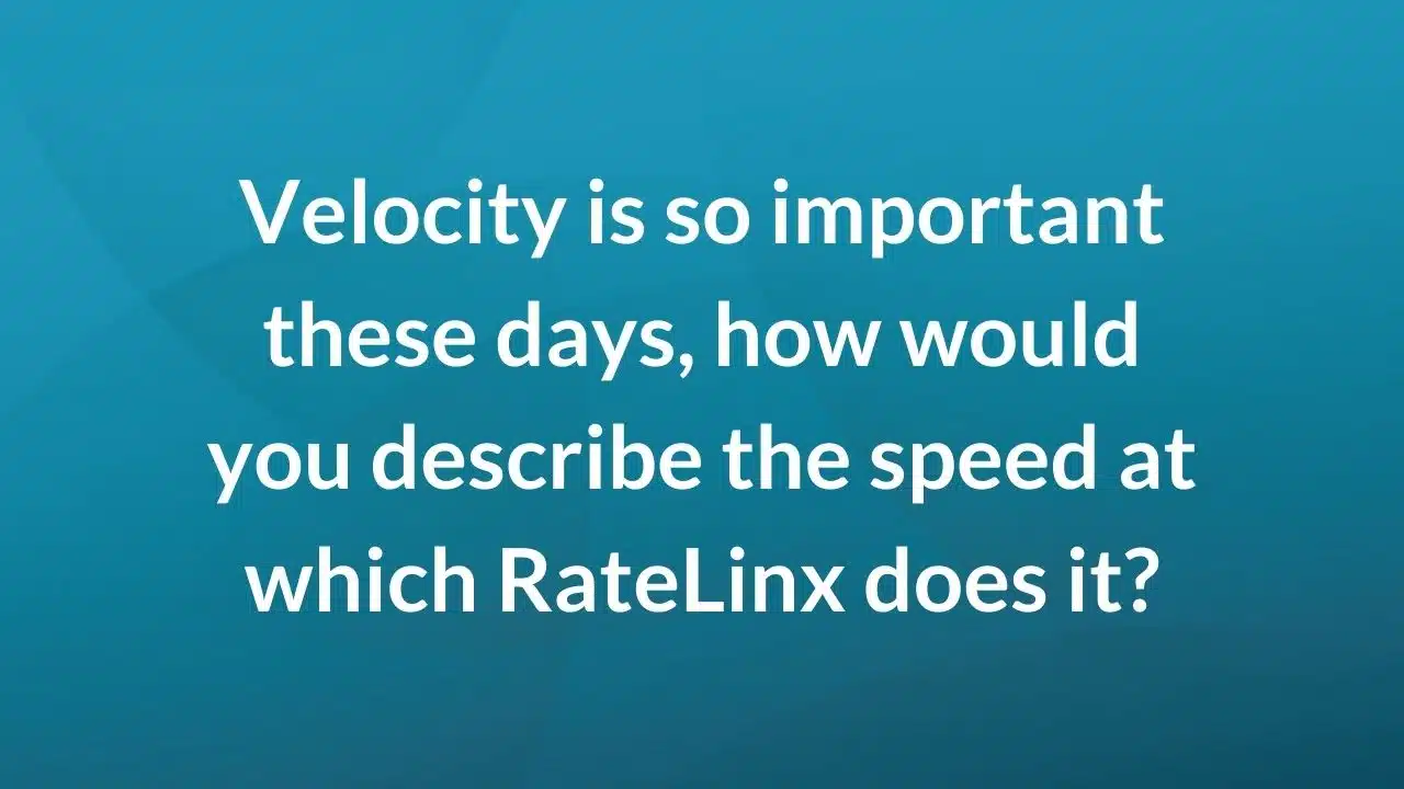 How would you describe the speed at which RateLinx _____?