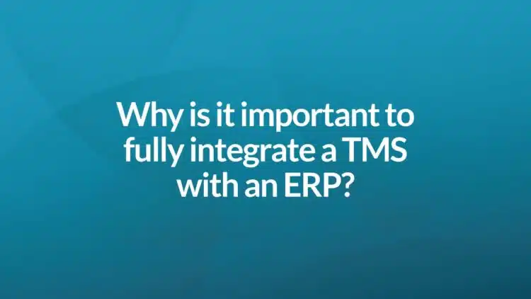 Why is it important to fully integrate a TMS with an ERP?