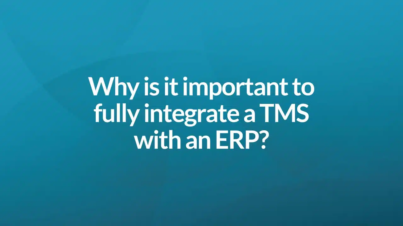 Why is it important to fully integrate a TMS with an ERP?