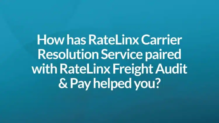 How has RateLinx Carrier Resolution Services paired with RateLinx Freight Audit & Pay solution helped you?