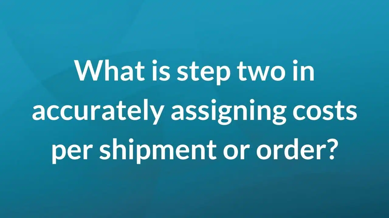 What is step two in accurately assigning costs per shipment or order?