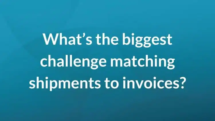 What's the biggest challenge matching shipments to invoices?