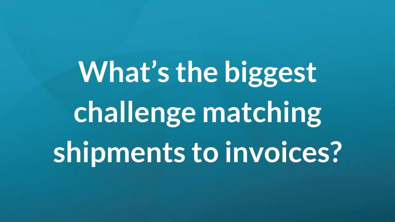 What's the biggest challenge matching shipments to invoices?