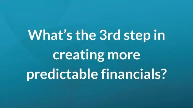 What's the third step in creating predictable financials?